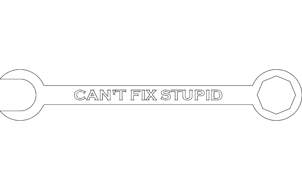 Can't Fix Stupid Wrench Sign Vector DXF File